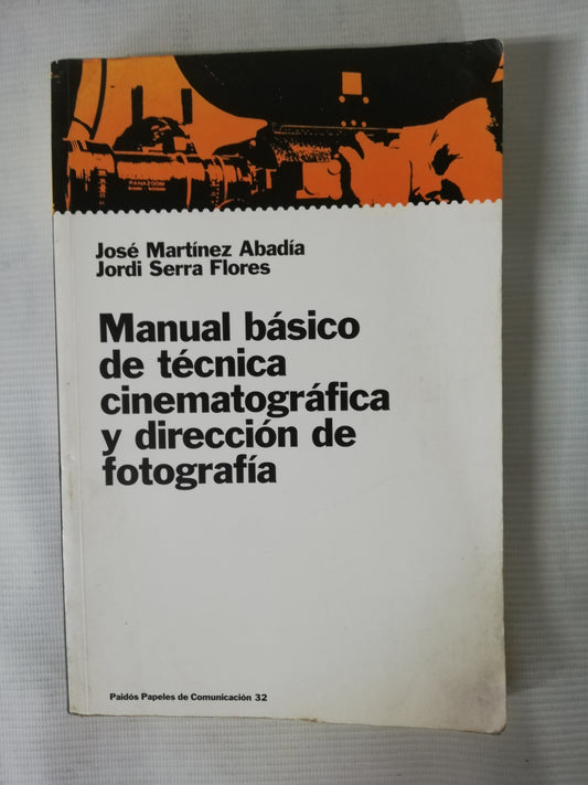 MANUAL BÁSICO DE TECNICA CINEMATOGRÁFICA Y DIRECCIÓN DE FOTOGRAFIA - JOSÉ MARTINEZ ABADÍA / JORDI SIERRA FLORES