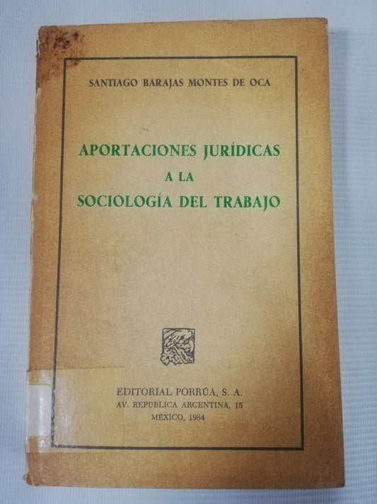APORTACIONES JURIDICAS A LAS SOCIOLOGIA DEL TRABAJO - SANTIAGO BARAJAS MONTE DE OCA