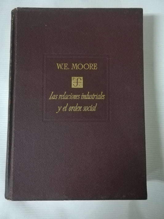 LAS RELACIONES INDUSTRIALES Y EL ORDEN SOCIAL - W.E. MOORE