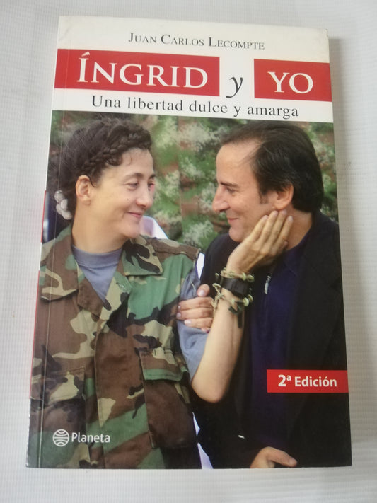 INGRID Y YO UNA LIBERTAD DULCE Y AMARGA - JUAN CARLOS LECOMPTE