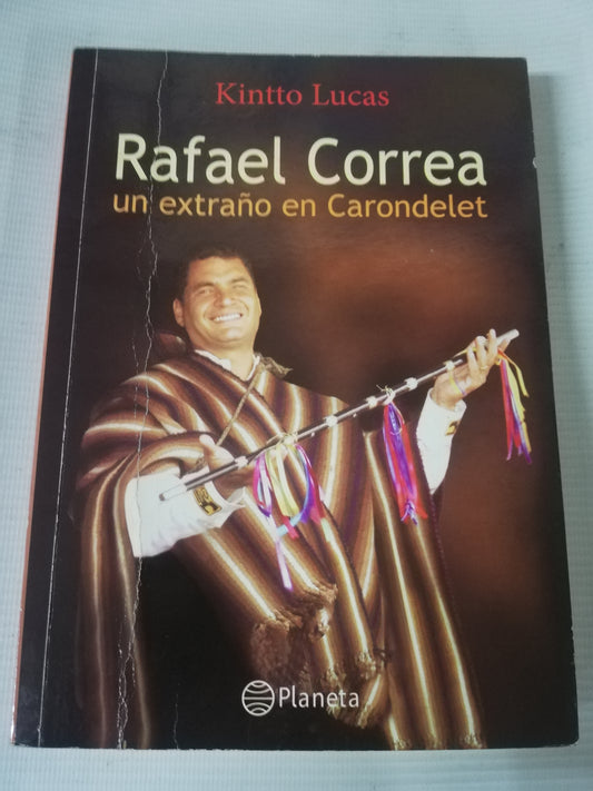 RAFAEL CORREA UN EXTRAÑO EN CARONDELET - KINTTO LUCAS