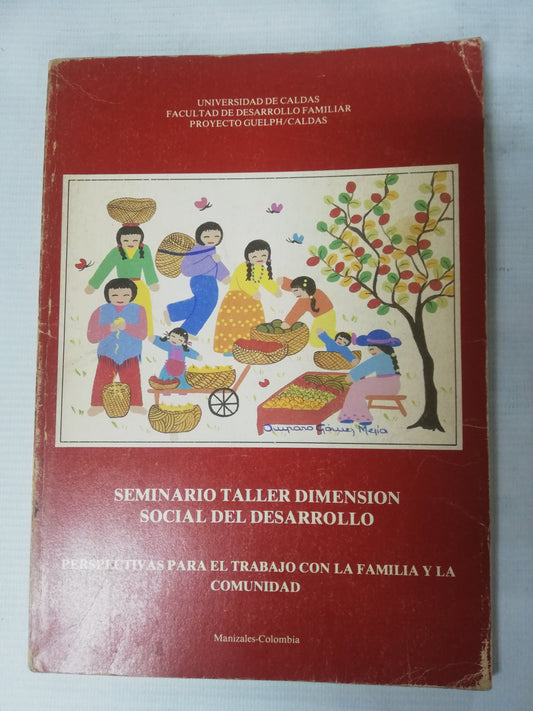 SEMINARIO TALLER DIMENSION SOCIAL DEL DESARROLLO - UNIVERSIDA DE CALDAS FACULTAD DE DESARRO FAMILIA PROYECTO GUELPH' CALDAS