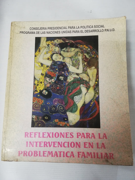 REFLEXIONES PARA LA INTERVENCION EN LA PROBLEMATICA FAMILIAR - CONSEJERIA PRESIDENCIAL PARA LA POLITICA  SOCIAL