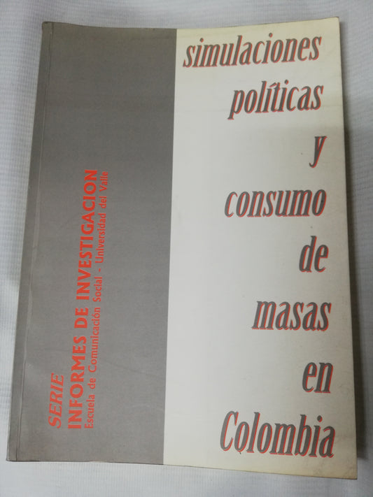 SIMULACIONES POLITICAS Y CONSUMO DE MASAS EN COLOMBIA - SONIA MUÑOZ, SERGIO RAMIREZ LAMUS Y JULIAN GONZALES