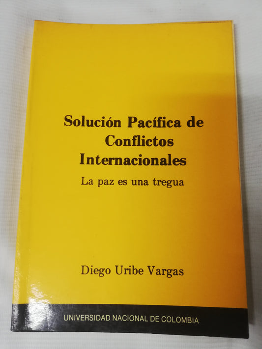 SOLUCION PACIFICA DE CONFLICTOS INTERNACIONALES - DIEGO URIBE VARGAS