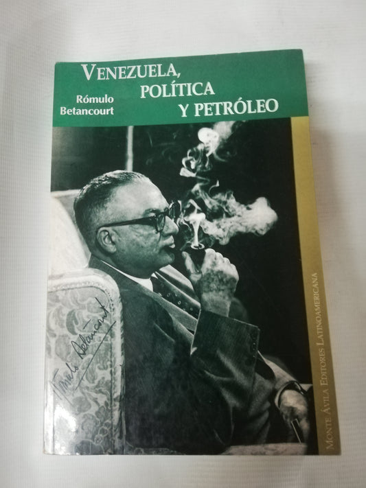VENEZUELA, POLITICA Y PETROLEO - ROMULO BETANCOURT