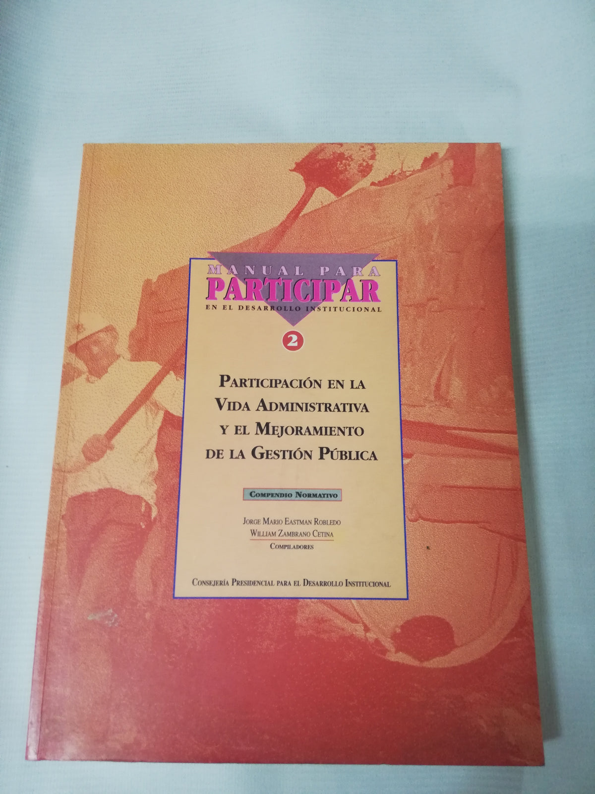 MANUAL PARA PARTICIPAR  EN EL DESARROLLO INSTITUCIONAL - JORGE MARIO EASTMAN ROBLEDO - WILLIAM ZAMBRANO CETINA