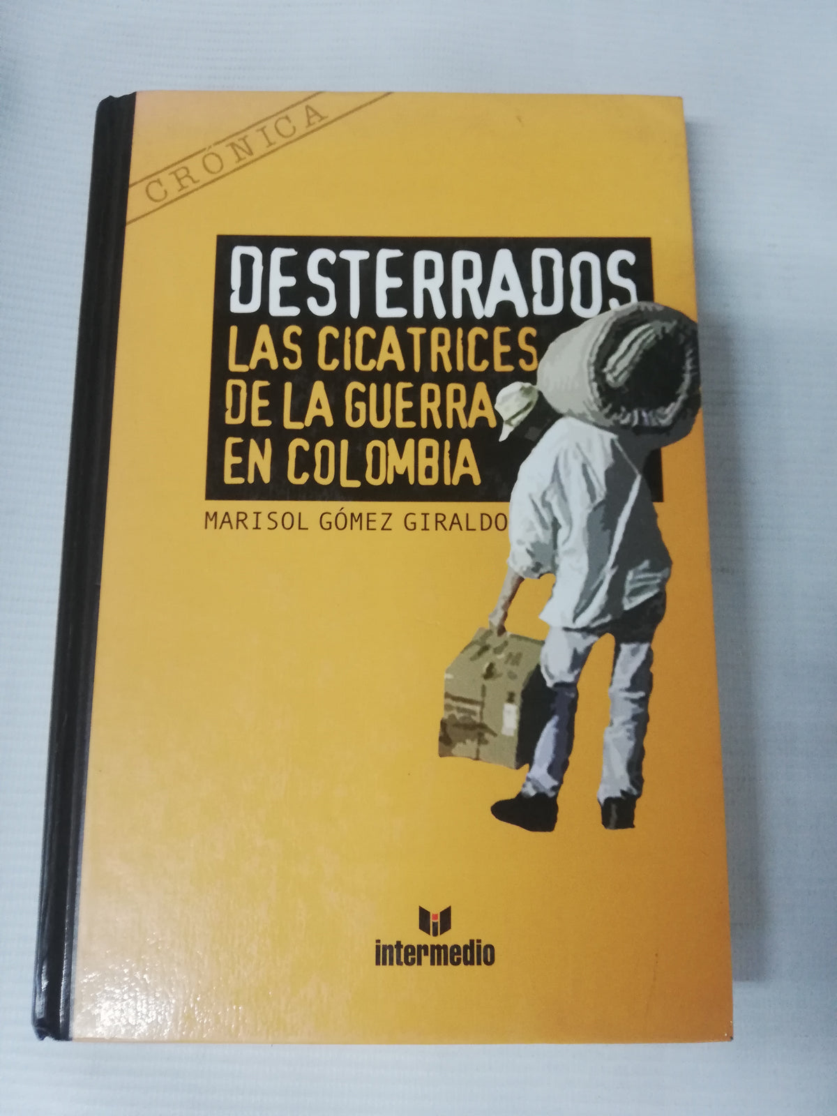 DESTERRADOS LAS CICATRICES DE LA GUERRA EN COLOMBIA - MARISOL GOMEZ GIRALDO