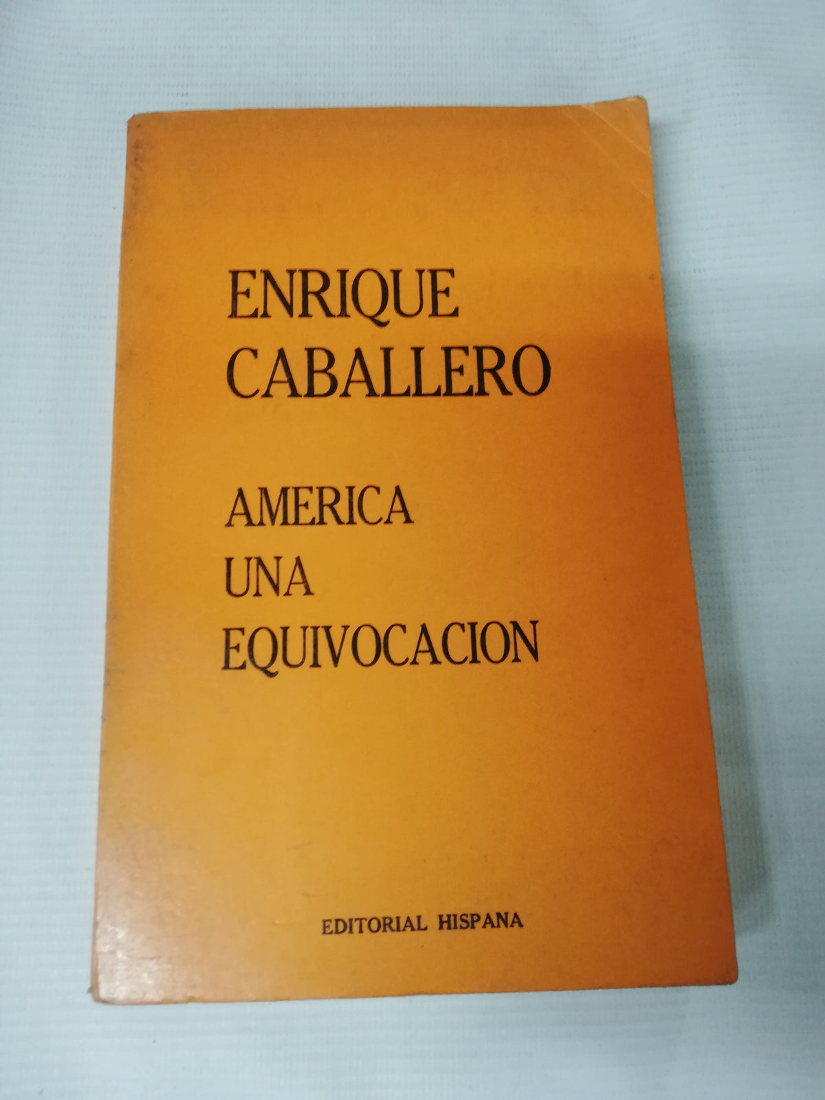 AMERICA UNA EQUIVOCACION - ENRIQUE CABALLERO