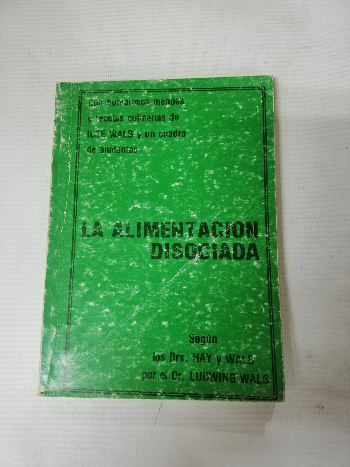 LA ALIMENTACION DISOCIADA - LOS DRS. HAY Y WALB Y LUDWING WALB