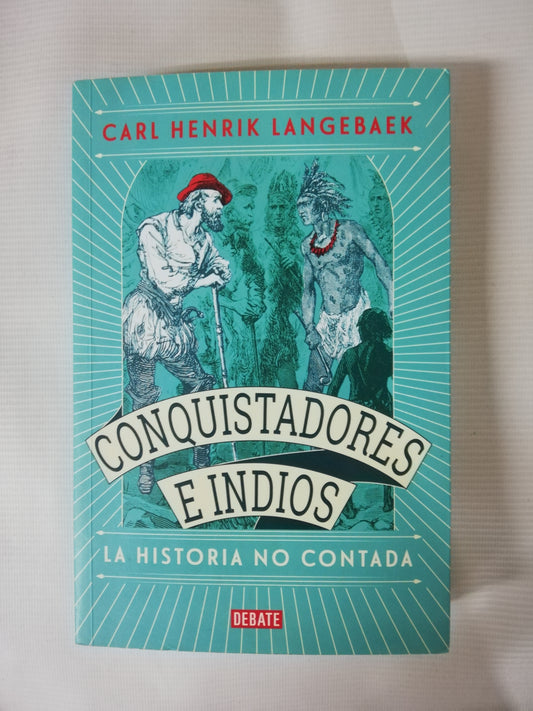 CONQUISTADORES E INDIOS: LA HISTORIA NO CONTADA - CARL HENRIK LANGEBAEK