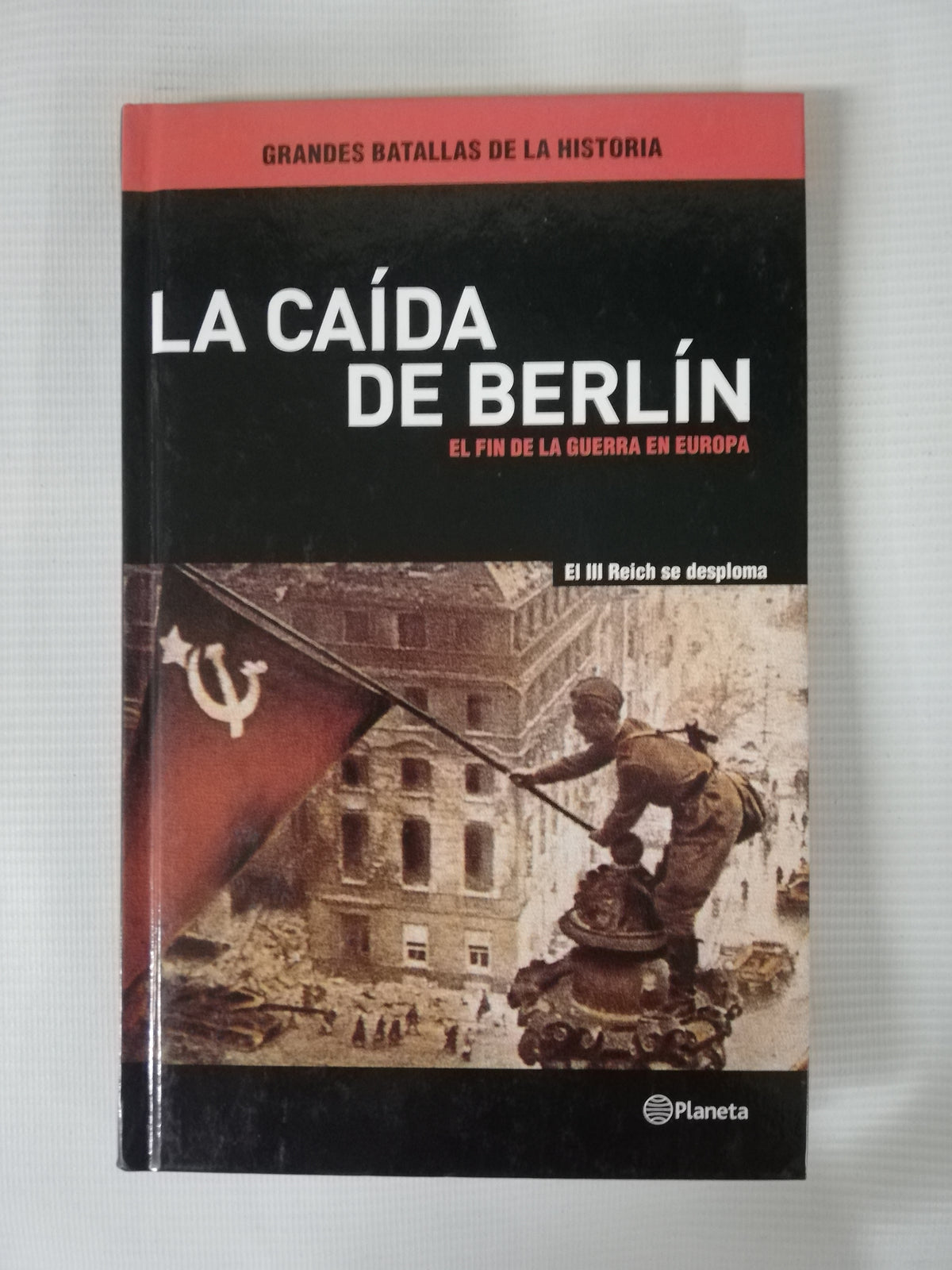 LA CAÍDA DE BERLÍN - EL FIN DE LA GUERRA EN EUROPA
