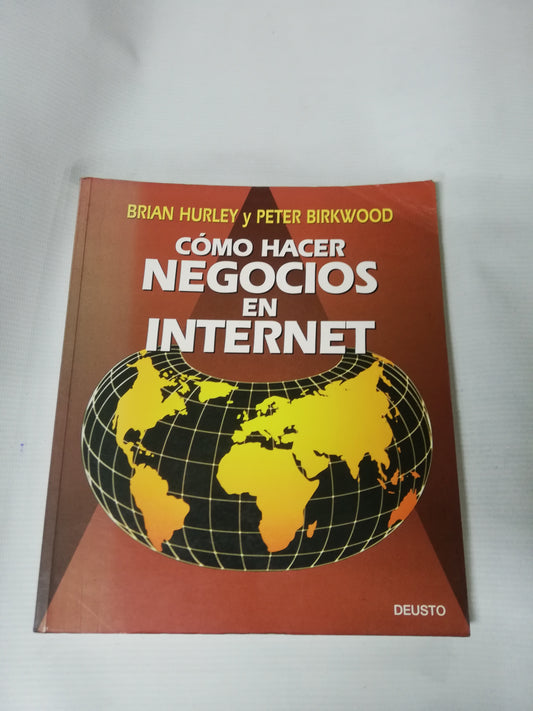 COMO HACER NEGOCIOS EN INTERNET BRIAN HURLEY  Y PETER BIRKWOODR