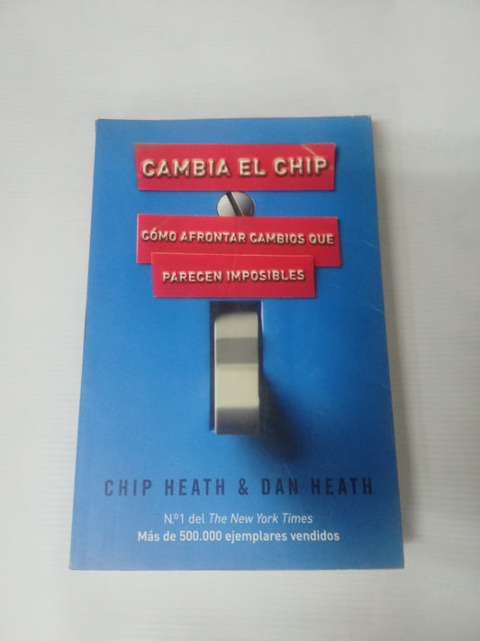CAMBIA EL CHIP - COMO AFRONTAR CAMBIOS QUE PARECEN IMPOSIBLES