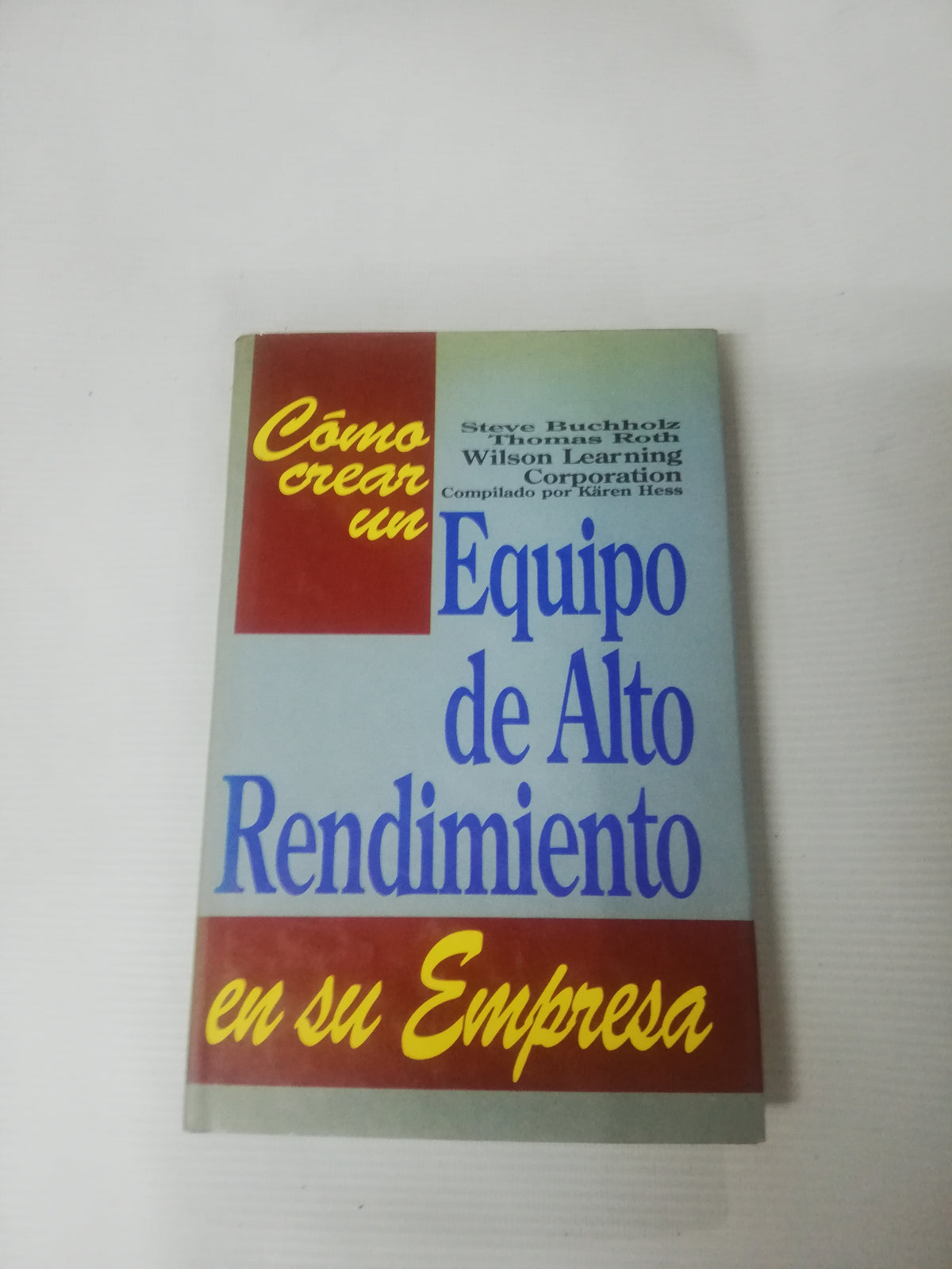 COMO CREAR UN EQUIPO DE ALTO RENDIMIENTO - STEVE B. THOMAS R. W. LEARNING