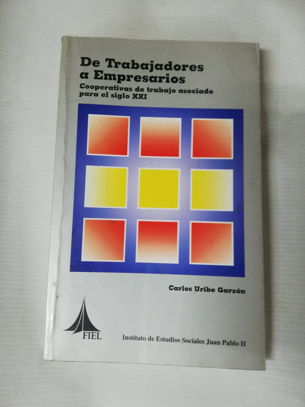 DE TRABAJADORES A EMPRESARIOS - CARLOS URIBE GARZON