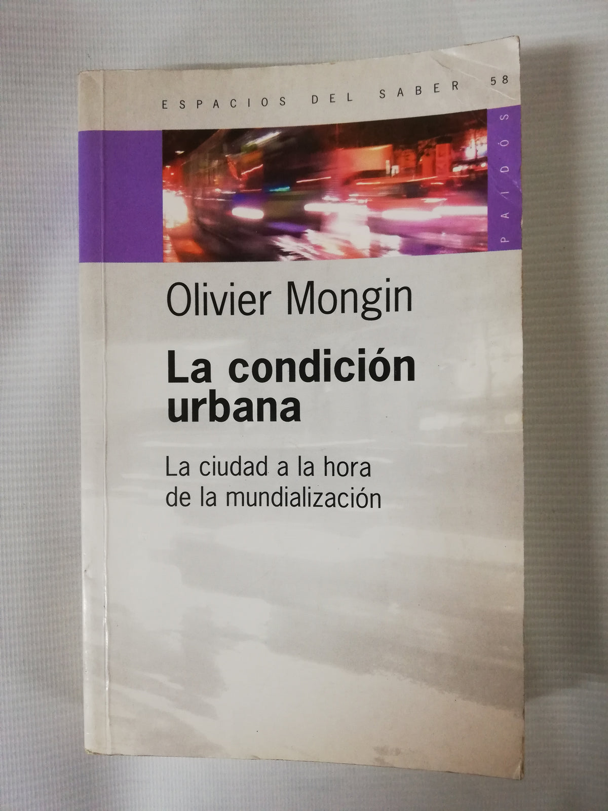 LA CONDICIÓN URBANA: LA CIUDAD A LA HORA DE LA MUNDIALIZACIÓN - OLIVIER MONGIN