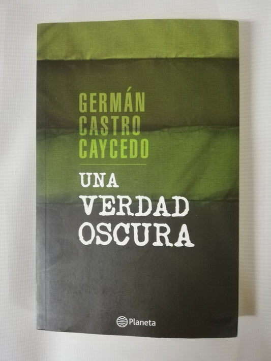 UNA VERDAD OSCURA - GERMÁN CASTRO CAYCEDO