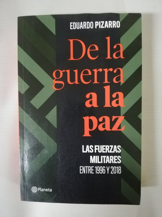 DE LA GUERRA A LA PAZ: LAS FUERZAS MILITARES ENTRE 1996 Y 2018 - EDUARDO PIZARRO