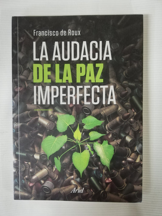 LA AUDACIA DE LA PAZ IMPERFECTA - FRACISCO DE ROUX