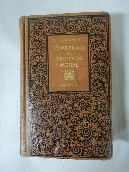 COMPENDIO DE TEOLOGÍ MORAL TOMO I - P. JUAN B. FERRERES - EDICIÓN 1923