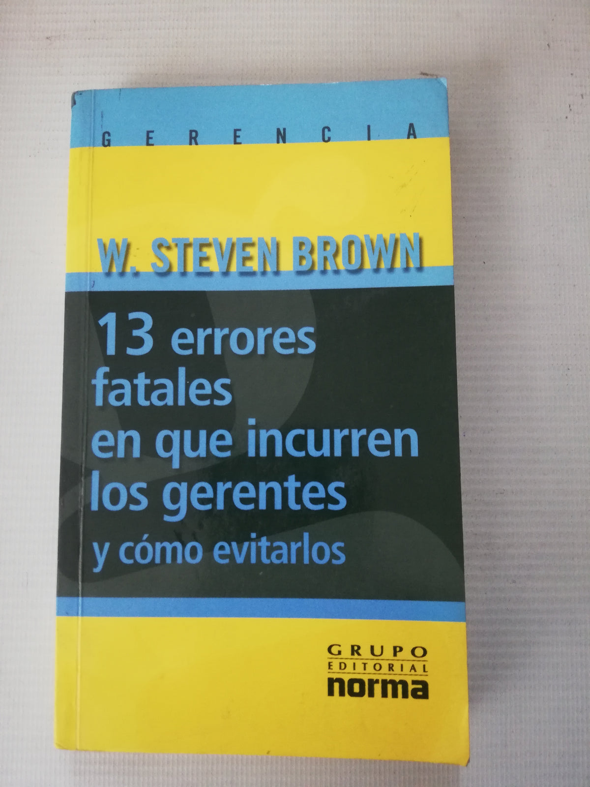 13 ERRORES FATALES EN QUE INCURREN LOS GERENTES Y COMO EVITARLOS - W. STEVEN BROWN