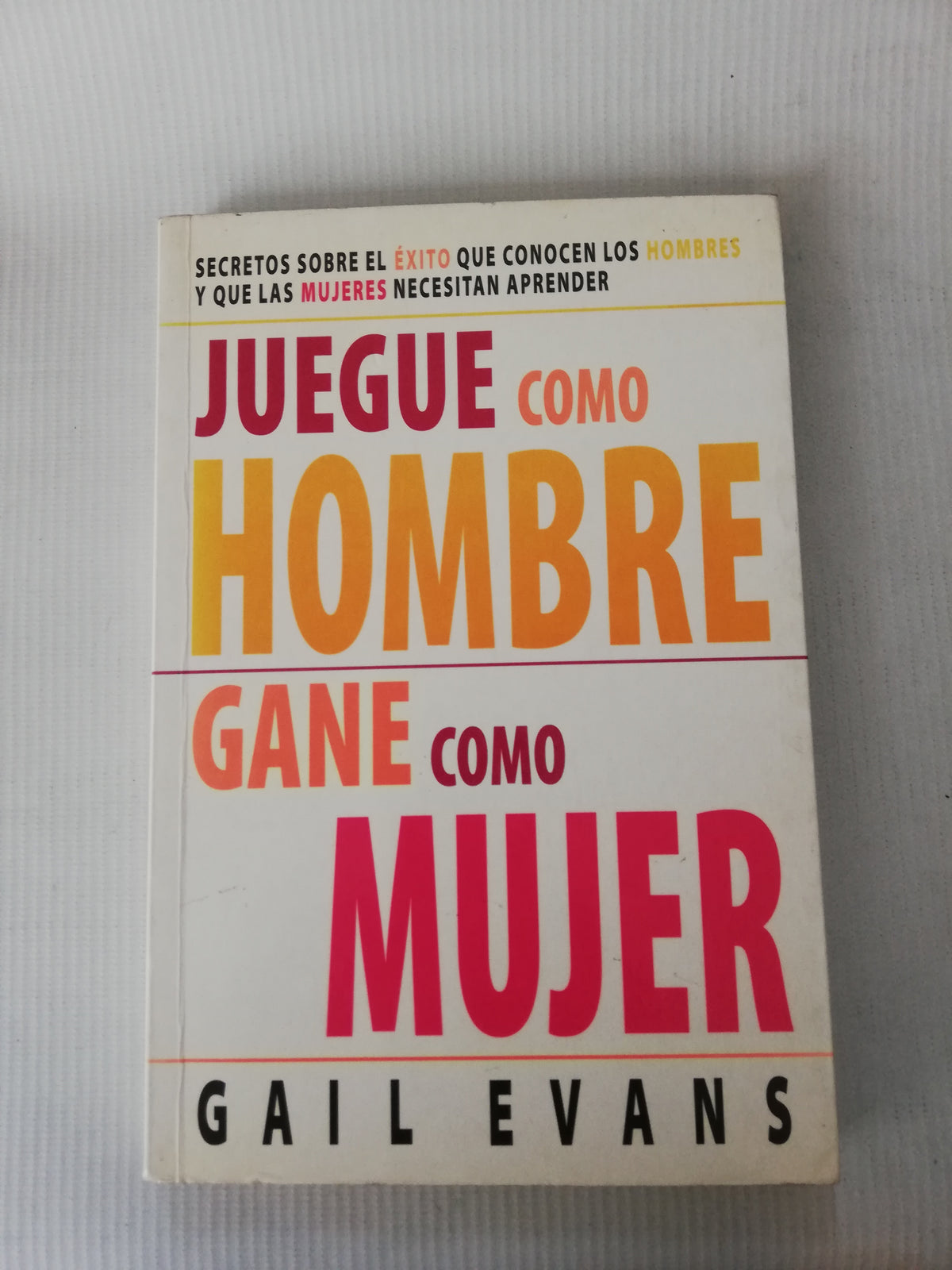 JUEGA COMO HOMBRE GANA COMO MUJER - GAIL EVANS
