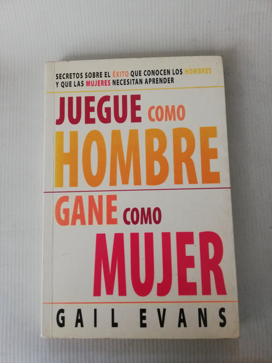 JUEGA COMO HOMBRE GANA COMO MUJER - GAIL EVANS