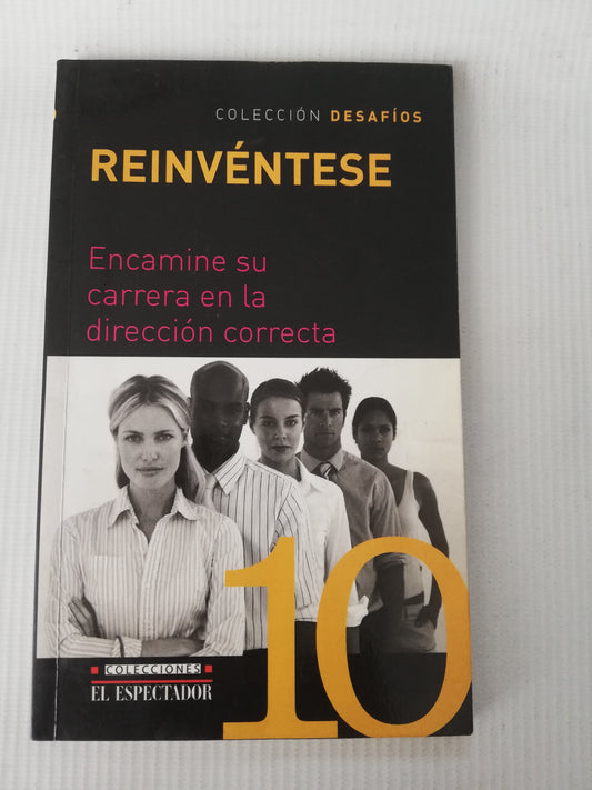 REINVENTESE - ENCAMINE SU CARRERA EN LA DIRECCION CORRECTA - COLECCION DESAFIO