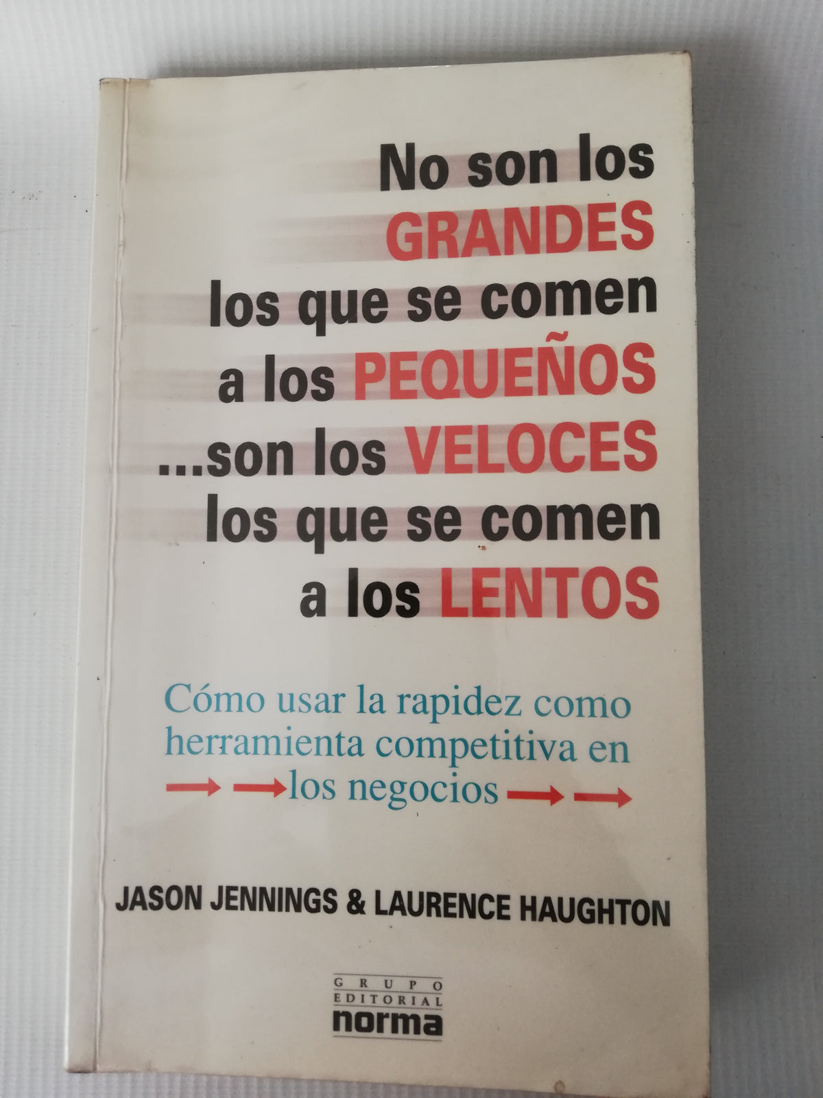 NO SON LO9S GRANDES LOS QUE SE COMEN A LOS PEQUEÑOS SON LOS VELOCES LOS QUE SE COMEN A LOS LENTOS - JASON JENNINGS Y LAURENCE H.