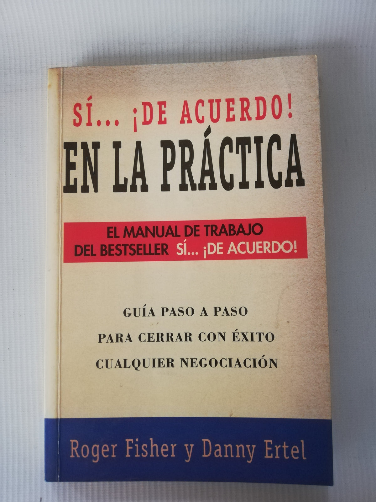 SI.. DE ACUERDO EN LA PRACTICA - ROGER FISHER Y DANNY ERTEL