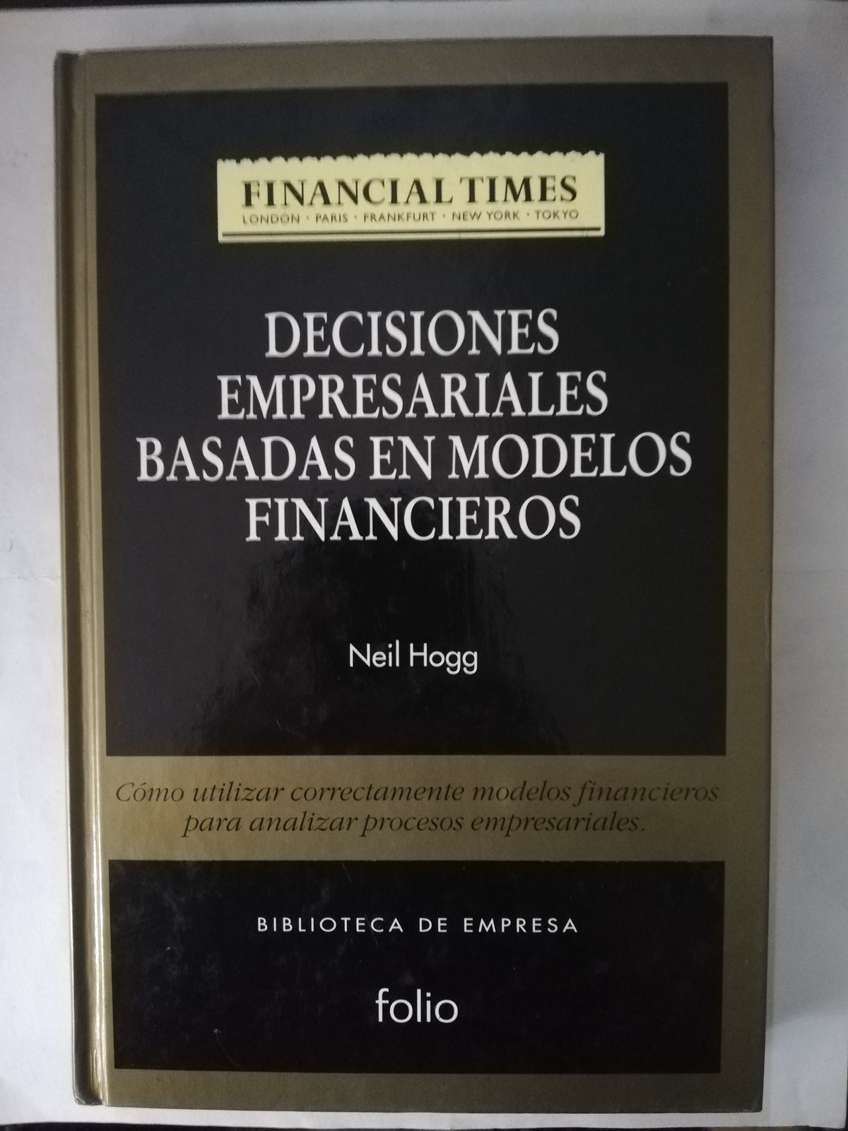 DECISIONES EMPRESARIALES BASADAS EN MODELOS FINANCIEROS - NEIL HOGG