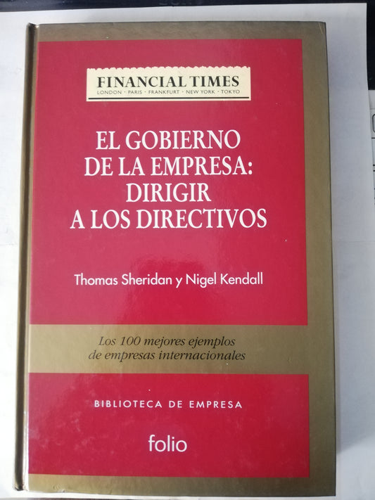 EL GOBIERNO DE LA EMPRESA: DIRIGIR A LOS DIRECTIVOS - THOMAS SHERIDAN Y NIGEL KENDALL