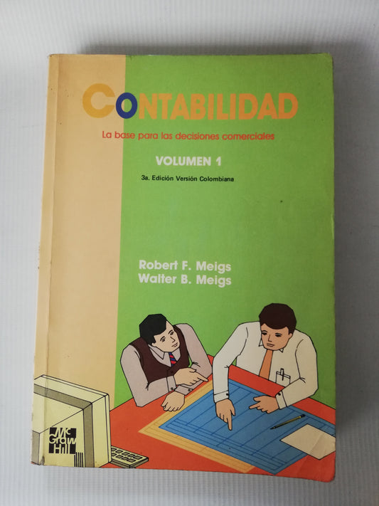 CONTABILIDAD LA BASE PARA LAS DECISIONES COMERCIALES - VOL.I - ROBERT F. MEIGS - WALTER B. MEIGS
