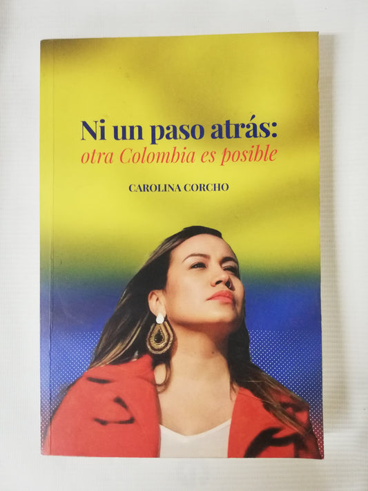 NI UN PASO ATRAS: OTRA COLOMBIA ES POSIBLE - CAROLINA CORCHO