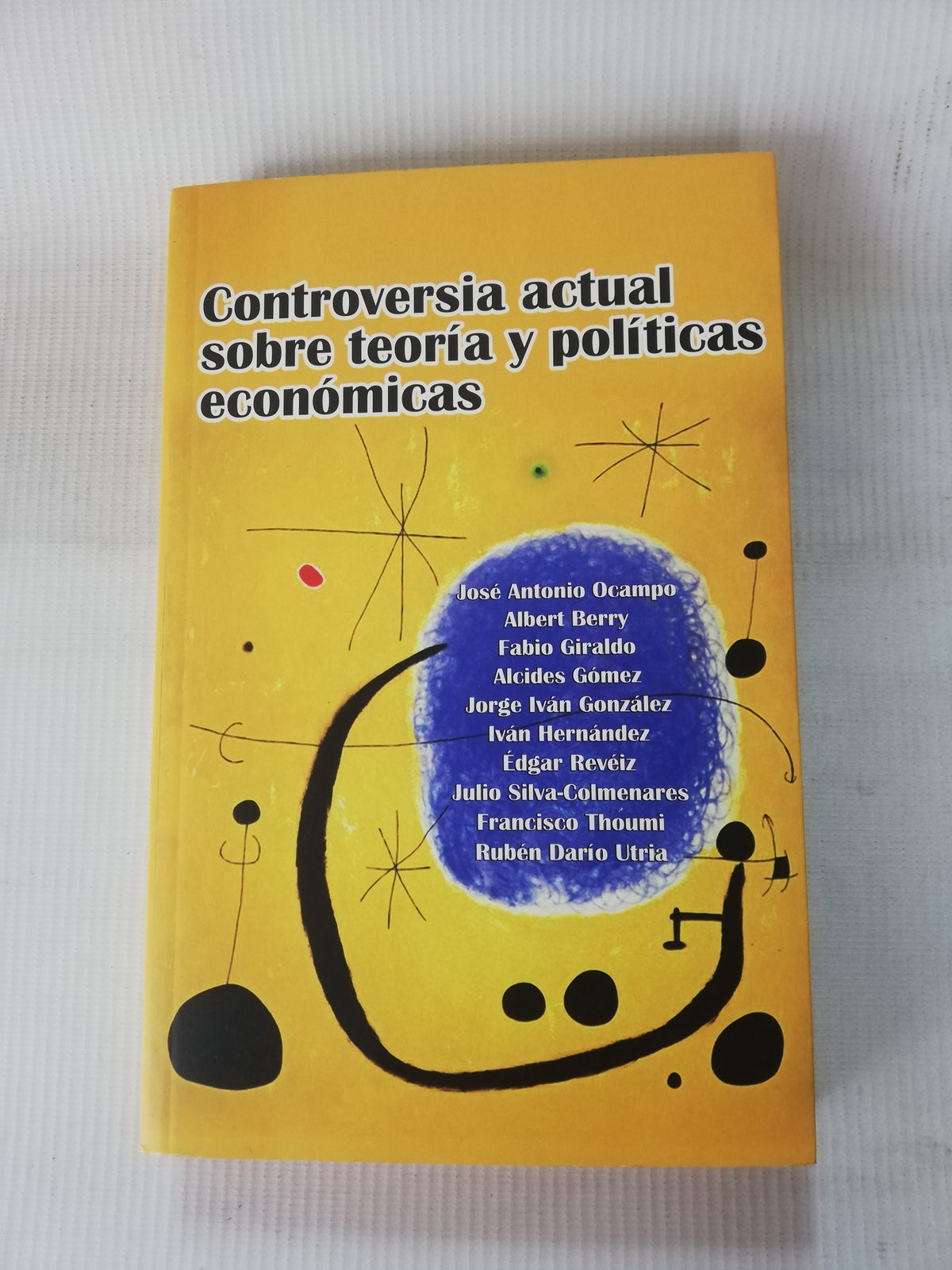 CONTROVERSIA ACTUAL SOBRE TEORIA Y POLITICAS ECONOMICAS - AUTORES VARIOS