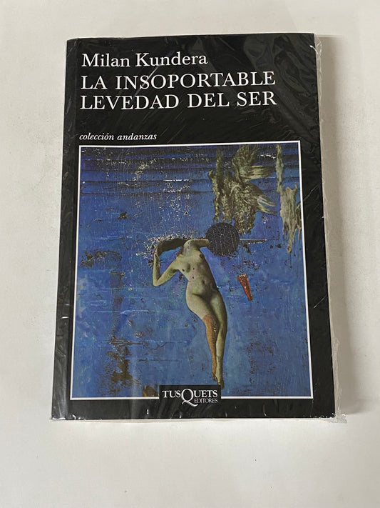 LA INSOPORTABLE LEVEDAD DEL SER - MILAN KUNDERA