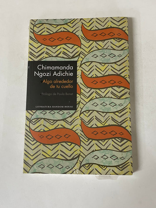 ALGO ALREDEDOR DE TU CUELLO, CHIMAMANDA NGOZI ADICHIE