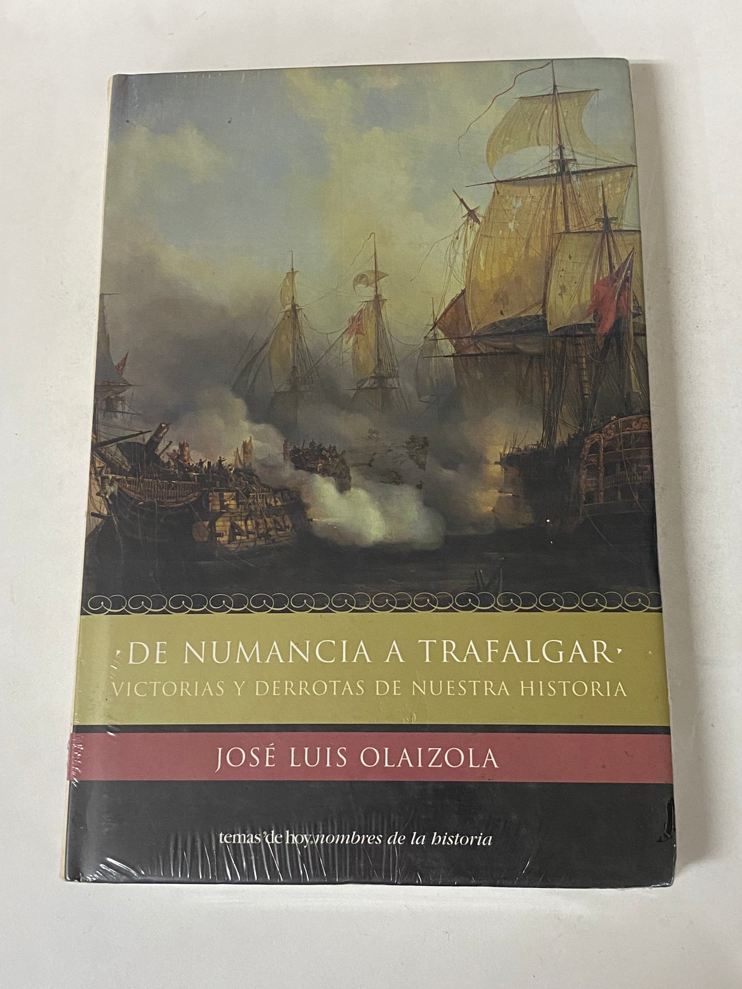 DE NUMANCIA A TRAFALGAR VICTORIAS Y DERROTAS DE NUESTRA HISTORIA- JOSE LUIS OLAIZOLA