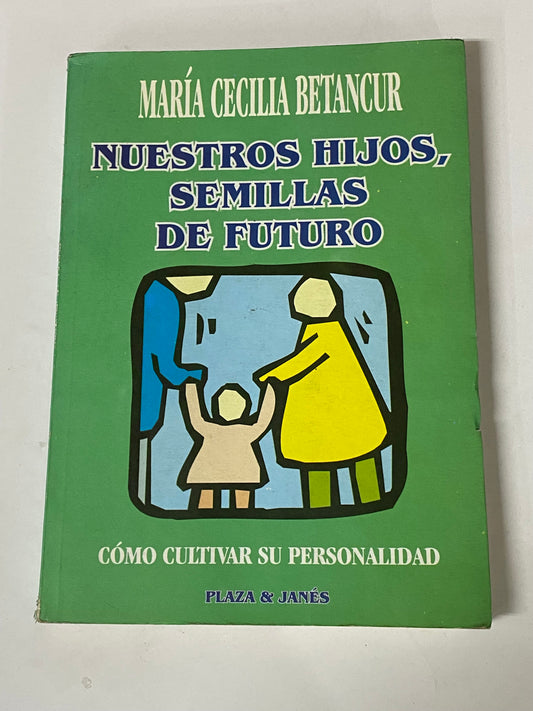 NUESTRO HIJOS, SEMILAS DE FUTURO- MARIA CECILIA BETANCUR