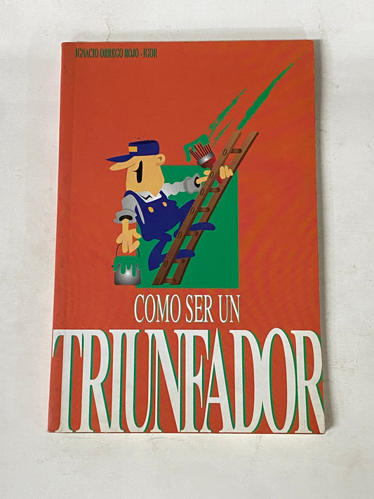 COMO SER UN TRIUNFADOR- IGNACIO ORREGO ROJO