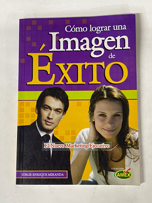 COMO LOGRAR UNA IMAGEN DE EXITO - JORGE ENRIQUE MIRANDA