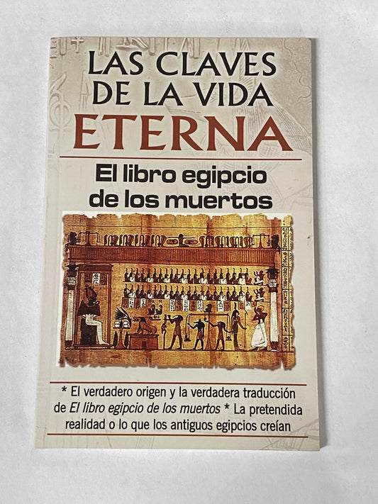 LAS CLAVES DE LA VIDA ETERNA - EL LIBRO EGIPCIO DE LOS MUERTOS