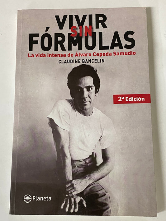 VIVIR SIN FORMULAS LA VIDA INTENSA DE ALVARO CEPEDA SAMUDIO- CLAUDIE BANCELIN