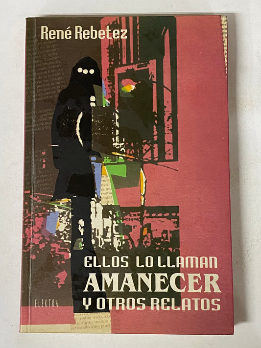 ELLOS LO LLAMAN AMANECER Y OTROS RELATOS - RENE REBETEZ