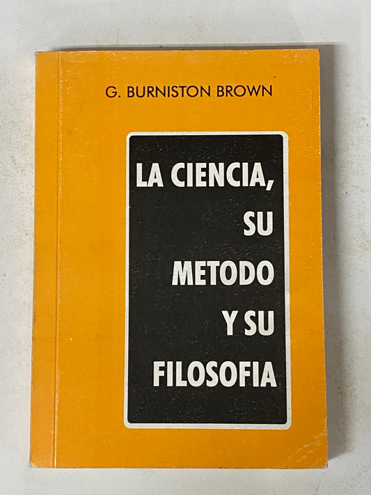 LA CIENCIA, SU METODO Y SU FILOSOFIA- G. BURNISTON BROWN