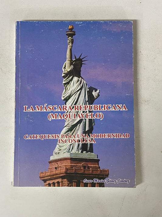 LA MASCARA REPUBLICANA (MAQUIAVELO) - OSCAR MARINO GOMEZ JIMENEZ