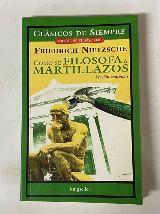 COMO SE FILOSOFA A MARTILLAZOS- FRIEDRICH NIETZSCHE