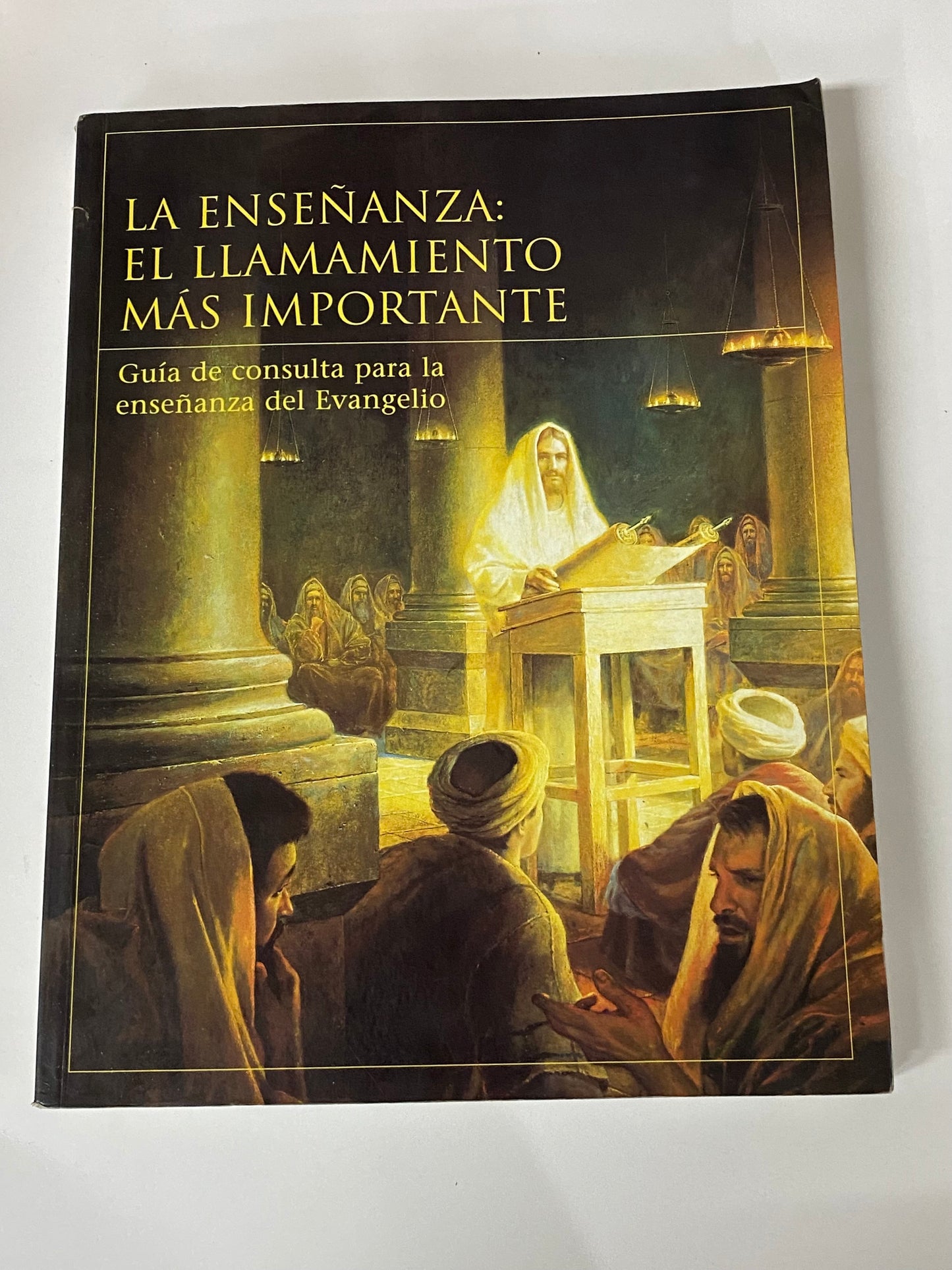 LA ENSEÑANZA: EL LLAMAMIENTO MAS IMPORTANTE GUIA DE CONSULTA PARA LA ENSEÑANZA DE EVANGELIO