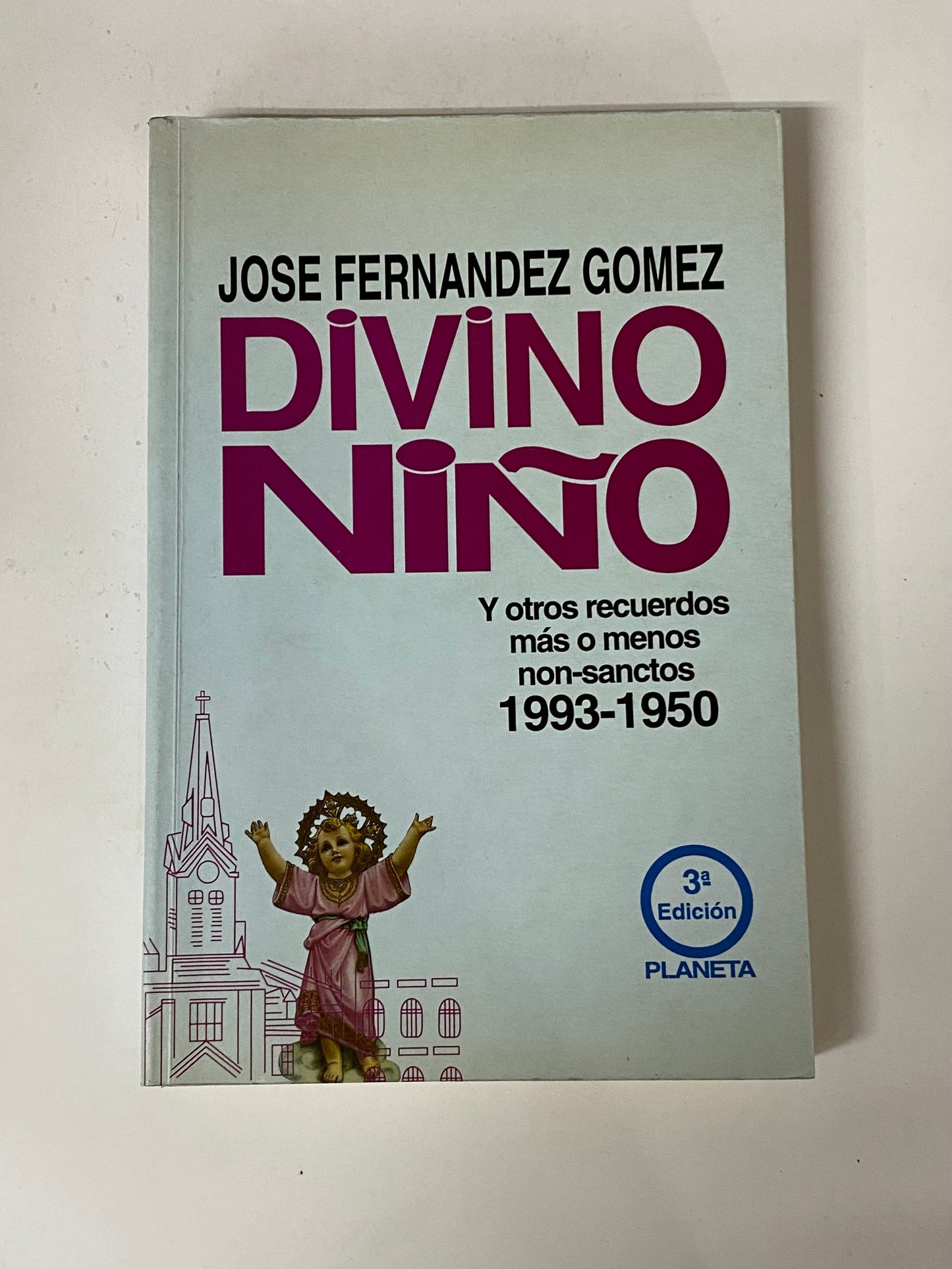 DIVINO NIÑO Y OTROS RECUERDOS MAS O MENOS NON-SANCTOS 1993-1950- JOSE FERNANDEZ GOMEZ